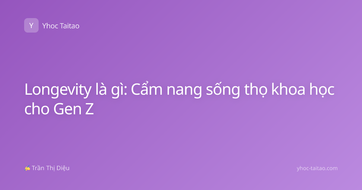Longevity là gì: Cẩm nang sống thọ khoa học cho Gen Z