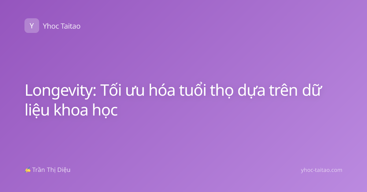 Longevity: Tối ưu hóa tuổi thọ dựa trên dữ liệu khoa học